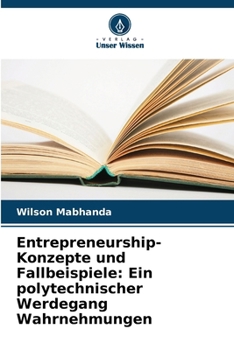 Paperback Entrepreneurship-Konzepte und Fallbeispiele: Ein polytechnischer Werdegang Wahrnehmungen [German] Book