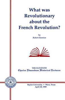 What Was Revolutionary about the French Revolution? (Charles Edmonson Historical Lectures) - Book  of the Charles Edmondson Historical Lectures
