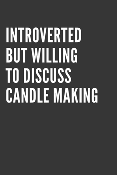 Paperback Introverted But Willing To Discuss Candle Making Notebook: Gift For Candle Making Lover, Lined Journal, 120 Pages, 6 x 9, Matte Finish Book