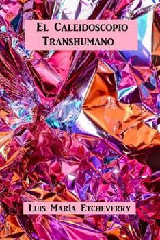 Paperback El Caleidoscopio Transhumano: Dimensiones Antropológicas Para El Ethos Contemporáneo [Spanish] Book