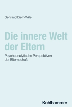 Paperback Die Innere Welt Der Eltern: Psychoanalytische Perspektiven Der Elternschaft [German] Book