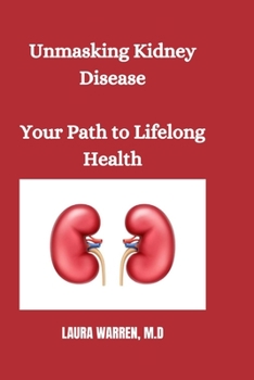 Paperback Unmasking Kidney Disease: Your Path to Lifelong Health Book