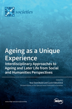 Hardcover Ageing as a Unique Experience: Interdisciplinary Approaches to Ageing and Later Life from Social and Humanities Perspectives Book