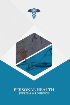 Personal Health Journal & Logbook: Personal Health Diary, Record Keeper, and Tracker.