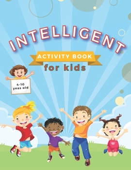 Paperback INTELLIGENT activity book for kids: and coloring book / practice for kids ages 4-10 For home or travel, it contains mazes, puzzles, ... and more 90pag Book