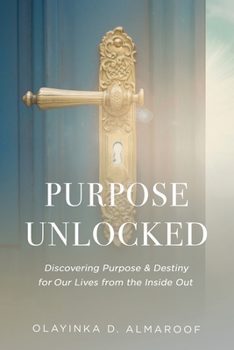 Paperback Purpose UNLOCKED: Discovering Purpose & Destiny for Our Lives from the Inside Out Book