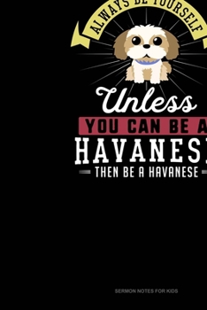 Paperback Always Be Yourself Unless You Can Be A Havanese Then Be A Havanese: Sermon Notes Journal Book