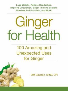 Paperback Ginger for Health: 100 Amazing and Unexpected Uses for Ginger Book