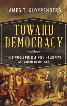 Hardcover Toward Democracy: The Struggle for Self-Rule in European and American Thought Book