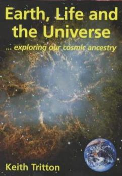 Paperback Earth, Life and the Universe : Exploring Our Cosmic Ancestry Book