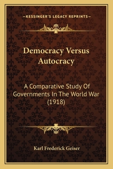 Democracy versus autocracy; a comparative study of governments in the world war