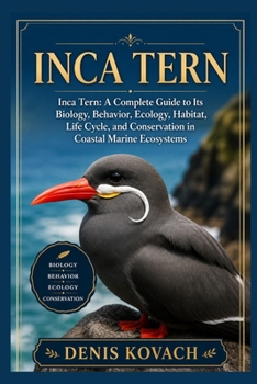 INCA TERN: Inca Tern: A Complete Guide to Its Biology, Behavior, Ecology, Habitat, Life Cycle, and Conservation in Coastal Marine Ecosystems