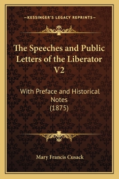 Paperback The Speeches and Public Letters of the Liberator V2: With Preface and Historical Notes (1875) Book