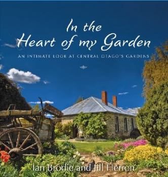 Hardcover In the Heart of My Garden: An Intimate Look at Central Otago's Gardens Book
