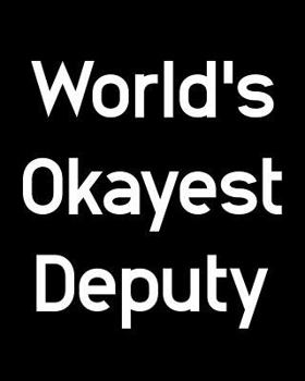 Paperback World's Okayest Deputy: 108 Page College Ruled Notebook 8x10 Book