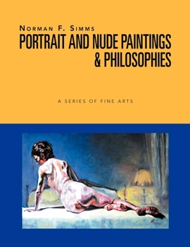 Paperback Norman F. Simms Portrait, Nude Paintings, & Philosophies: A Series Of Fine Arts Book