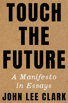 Hardcover Touch the Future: A Manifesto in Essays Book