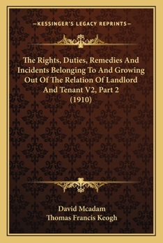 Paperback The Rights, Duties, Remedies And Incidents Belonging To And Growing Out Of The Relation Of Landlord And Tenant V2, Part 2 (1910) Book