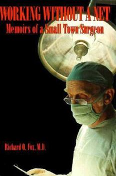 Hardcover Working Without a Net: Memoirs of a Small Town Surgeon Book