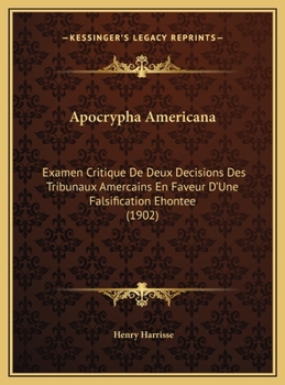 Apocrypha Americana: Examen Critique De Deux Decisions Des Tribunaux Amercains En Faveur D'Une Falsification Ehontee