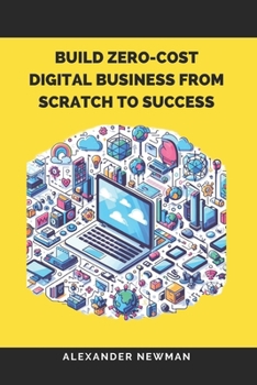 Paperback Build Zero-Cost Digital Business from Scratch to Success Book