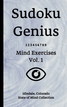 Paperback Sudoku Genius Mind Exercises Volume 1: Idledale, Colorado State of Mind Collection Book
