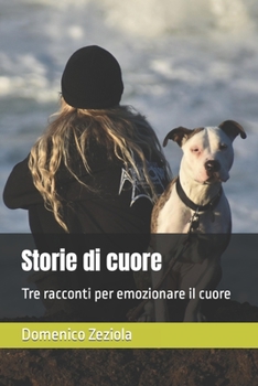 Paperback Storie di cuore: Tre racconti per emozionare il cuore [Italian] Book