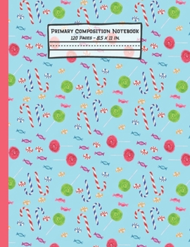 Paperback Candy Primary Composition Notebook: Candy Gifts: Blank Paperback Story Journal or K-2 Notebook for School: Picture Space And Dashed Midline: 8.5" x 11 Book