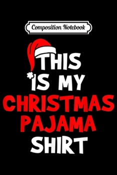 Composition Notebook: This Is My Christmas Pajama  Journal/Notebook Blank Lined Ruled 6x9 100 Pages