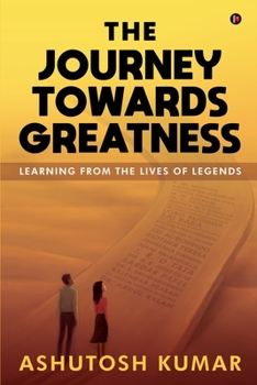 Paperback The Journey Towards Greatness: Learning From the Lives of Legends Book