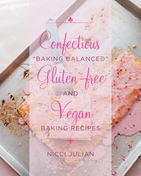 Paperback Confectious "Baking Balanced" Gluten-free and Vegan Baking Recipes Book