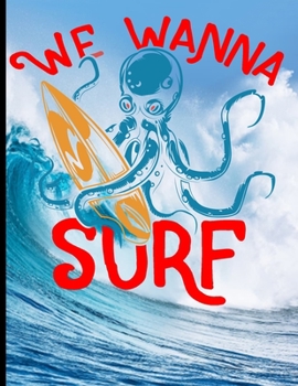 We Wanna Surf: Surf, ride the wave, take the big crushers with your surfboard (Surfing Paradise)