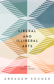Paperback Liberal and Illiberal Arts: Essays (Mostly Jewish) Book