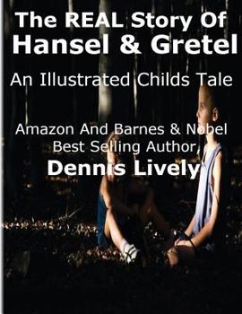 The REAL Story Of Hansel And Gretel: An Illustrated Childs Tale