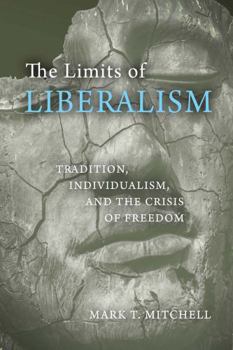 Paperback The Limits of Liberalism: Tradition, Individualism, and the Crisis of Freedom Book