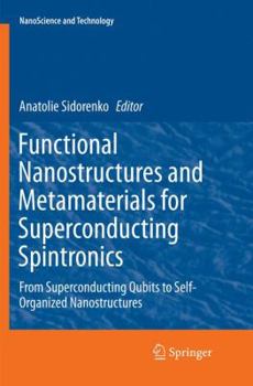 Paperback Functional Nanostructures and Metamaterials for Superconducting Spintronics: From Superconducting Qubits to Self-Organized Nanostructures Book