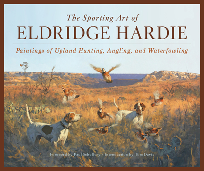 Hardcover The Sporting Art of Eldridge Hardie: Paintings of Upland Hunting, Angling, and Waterfowling Book
