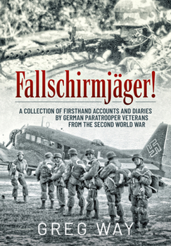 Paperback Fallschirmjäger!: A Collection of Firsthand Accounts and Diaries by German Paratrooper Veterans from the Second World War Book