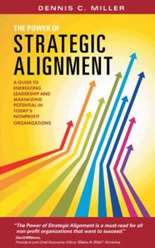 Paperback The Power of Strategic Alignment: A Guide to Energizing Leadership and Maximizing Potential in Today's Nonprofit Organizations Book