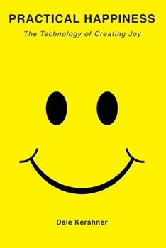 Practical Happiness: The Technology of Creating Joy