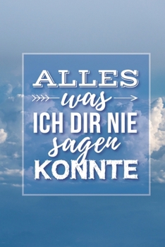 Paperback Alles was ich dir nie sagen konnte: Liniertes Tagebuch zur Erinnerung an mein geliebtes Sternenkind - DIN A5, 120 Seiten [German] Book