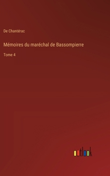 Hardcover Mémoires du maréchal de Bassompierre: Tome 4 [French] Book