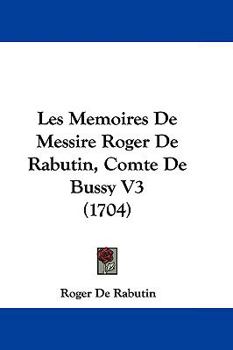 Paperback Les Memoires De Messire Roger De Rabutin, Comte De Bussy V3 (1704) Book