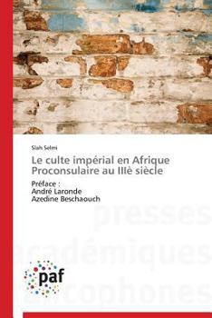 Paperback Le Culte Impérial En Afrique Proconsulaire Au IIIè Siècle [French] Book