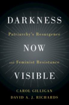 Hardcover Darkness Now Visible: Patriarchy's Resurgence and Feminist Resistance Book