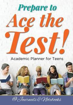 Paperback Prepare to Ace the Test! Academic Planner for Teens Book