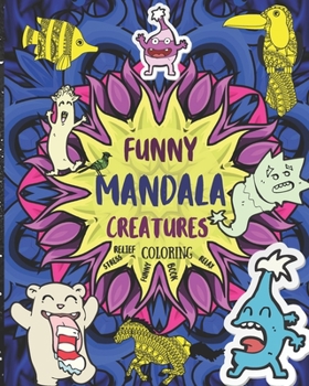 Paperback Funny Mandala Creatures: Adult Coloring Book - Stress Relieving Funny creatures Designs Book
