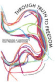 Paperback Through Truth to Freedom: Reconciling a University's Past, Present, and Future Book