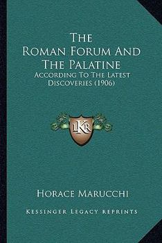 Paperback The Roman Forum And The Palatine: According To The Latest Discoveries (1906) Book