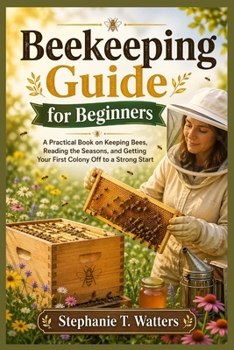 Paperback Beekeeping Guide for Beginners: Beekeeping Guide for Beginners A Practical Book on Keeping Bees, Reading the Seasons, and Getting Your First Colony Of Book
